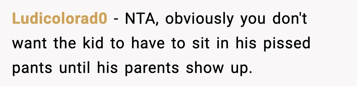Dad Gives Embarrassed Boy His Daughter’s Pants, Wife Calls It a Huge Mistake Ludicolorad0 - NTA, obviously you don't want the kid to have to sit in his pissed pants until his parents show up.
