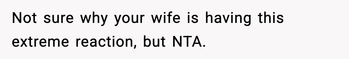 Dad Gives Embarrassed Boy His Daughter’s Pants, Wife Calls It a Huge Mistake Not sure why your wife is having this extreme reaction, but NTA.