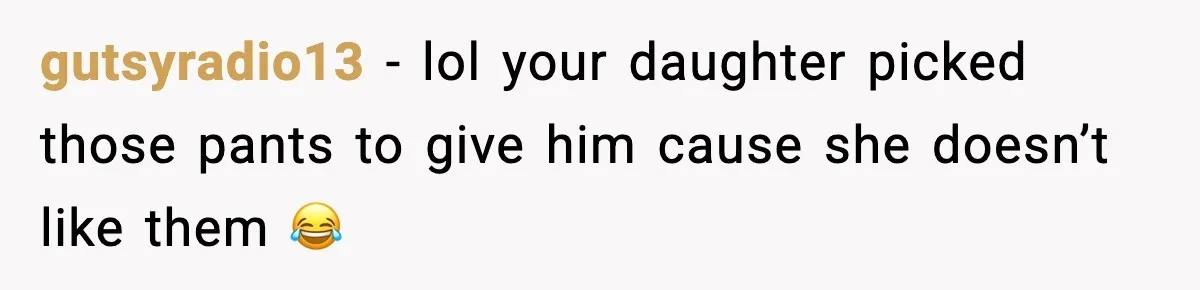 Dad Gives Embarrassed Boy His Daughter’s Pants, Wife Calls It a Huge Mistake gutsyradio13 - lol your daughter picked those pants to give him cause she doesn’t like them 😂