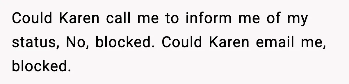 Could Karen call me to inform me of my status, No, blocked. Could Karen email me, blocked.