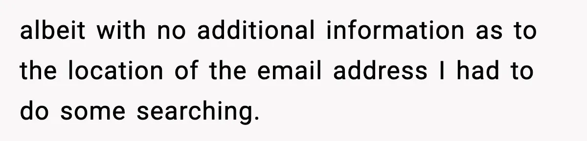 albeit with no additional information as to the location of the email address I had to do some searching.