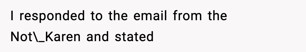 I responded to the email from the Not\_Karen and stated