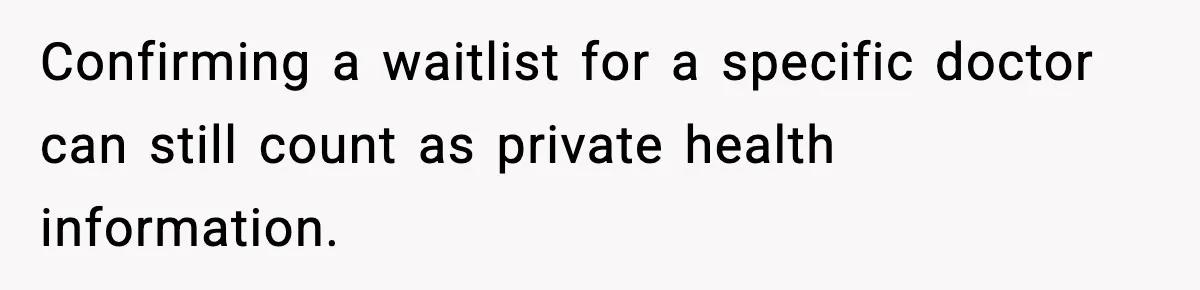 Confirming a waitlist for a specific doctor can still count as private health information.
