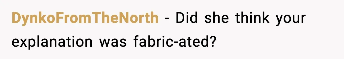 Woman Warns Cousin About Bleach, Cousin Ruins Her Own Laundry Anyway DynkoFromTheNorth - Did she think your explanation was fabric-ated?