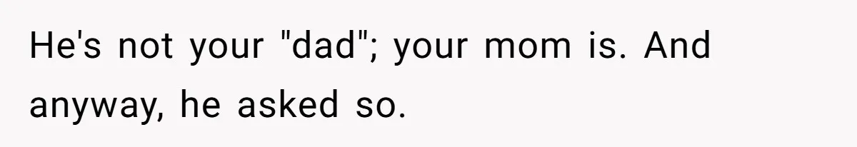 Dad Walks Out For 8 Years, Then Gets Hurt When His Daughter Admits She Doesn’t Remember Him He's not your "dad"; your mom is. And anyway, he asked so.