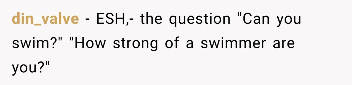 din_valve − ESH,- the question "Can you swim?" "How strong of a swimmer are you?"