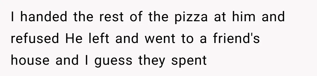 Man Dumps 20 Pounds Of Candy In Kids’ Bags, Then Tells Girlfriend To Fix His Mess I handed the rest of the pizza at him and refused He left and went to a friend's house and I guess they spent