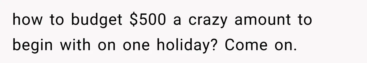 Man Dumps 20 Pounds Of Candy In Kids’ Bags, Then Tells Girlfriend To Fix His Mess how to budget $500 a crazy amount to begin with on one holiday? Come on.