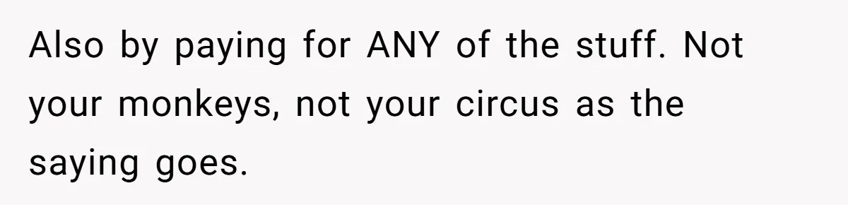 Man Dumps 20 Pounds Of Candy In Kids’ Bags, Then Tells Girlfriend To Fix His Mess Also by paying for ANY of the stuff. Not your monkeys, not your circus as the saying goes.