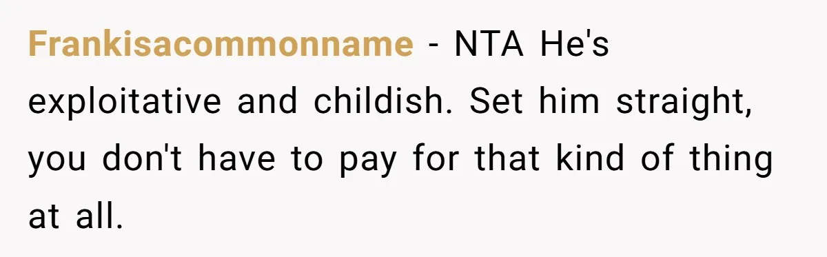 Man Dumps 20 Pounds Of Candy In Kids’ Bags, Then Tells Girlfriend To Fix His Mess Frankisacommonname − NTA He's exploitative and childish. Set him straight, you don't have to pay for that kind of thing at all.