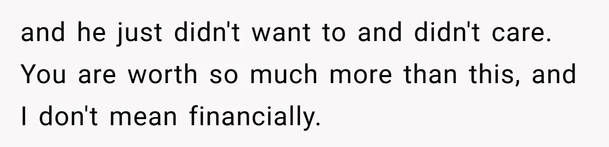 Man Dumps 20 Pounds Of Candy In Kids’ Bags, Then Tells Girlfriend To Fix His Mess and he just didn't want to and didn't care. You are worth so much more than this, and I don't mean financially.