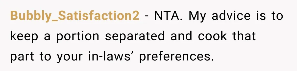 Bubbly_Satisfaction2 − NTA. My advice is to keep a portion separated and cook that part to your in-laws’ preferences.