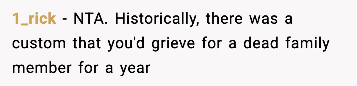 1_rick − NTA. Historically, there was a custom that you'd grieve for a dead family member for a year