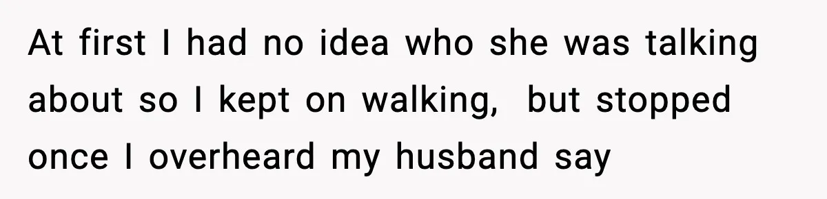 Woman Overhears Husband Mocking Her On Family Trip, Quietly Books Flight Home And Leaves Everyone Shocked At first I had no idea who she was talking about so I kept on walking, but stopped once I overheard my husband say