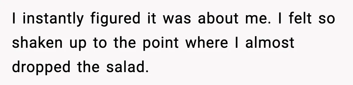 Woman Overhears Husband Mocking Her On Family Trip, Quietly Books Flight Home And Leaves Everyone Shocked I instantly figured it was about me. I felt so shaken up to the point where I almost dropped the salad.