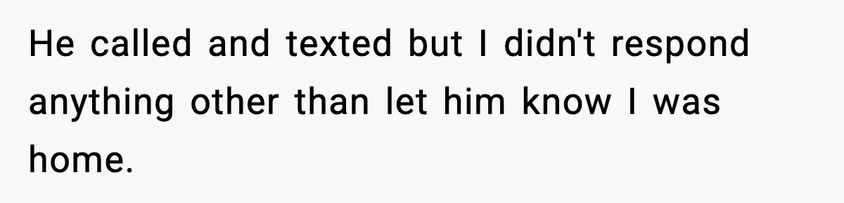 Woman Overhears Husband Mocking Her On Family Trip, Quietly Books Flight Home And Leaves Everyone Shocked He called and texted but I didn't respond anything other than let him know I was home.