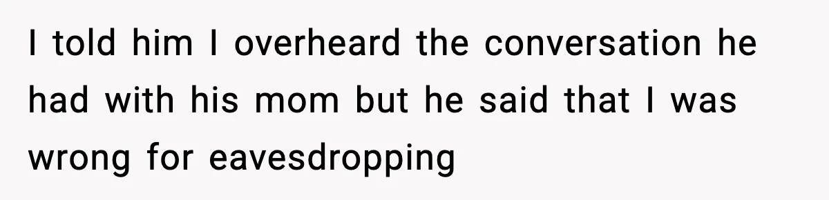 Woman Overhears Husband Mocking Her On Family Trip, Quietly Books Flight Home And Leaves Everyone Shocked I told him I overheard the conversation he had with his mom but he said that I was wrong for eavesdropping