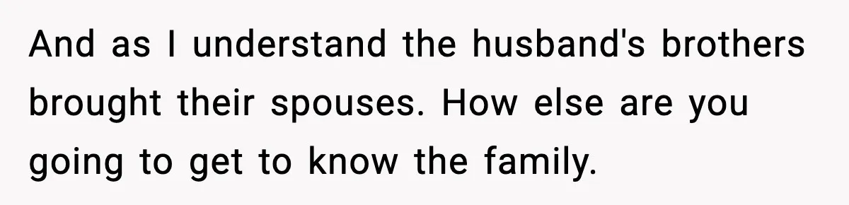 Woman Overhears Husband Mocking Her On Family Trip, Quietly Books Flight Home And Leaves Everyone Shocked And as I understand the husband's brothers brought their spouses. How else are you going to get to know the family.