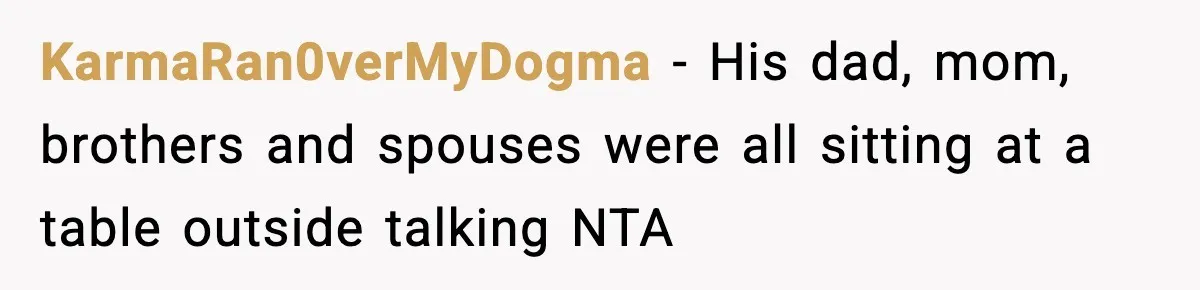 Woman Overhears Husband Mocking Her On Family Trip, Quietly Books Flight Home And Leaves Everyone Shocked KarmaRan0verMyDogma − His dad, mom, brothers and spouses were all sitting at a table outside talking NTA