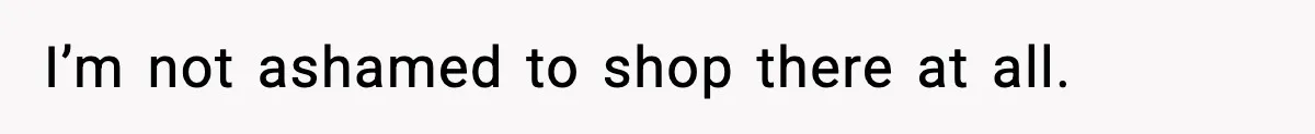 Friend Calls Dollar Tree “Gross,” She Fires Back About Food Stamps I’m not ashamed to shop there at all.