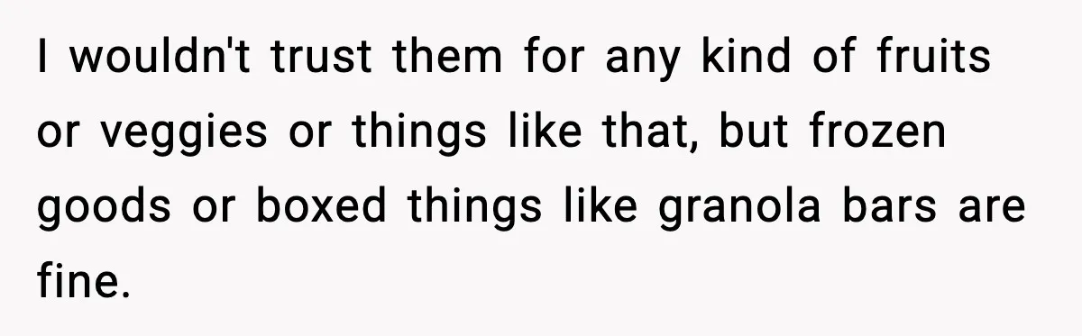 Friend Calls Dollar Tree “Gross,” She Fires Back About Food Stamps I wouldn't trust them for any kind of fruits or veggies or things like that, but frozen goods or boxed things like granola bars are fine.
