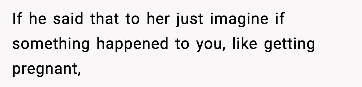 Boyfriend Body-Shames Girlfriend’s Teenage Sister At Family Lunch, Gets Dumped On The Spot If he said that to her just imagine if something happened to you, like getting pregnant,