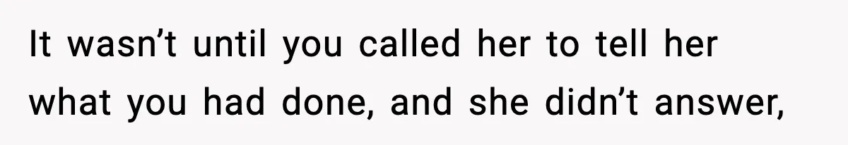 Boyfriend Body-Shames Girlfriend’s Teenage Sister At Family Lunch, Gets Dumped On The Spot It wasn’t until you called her to tell her what you had done, and she didn’t answer,