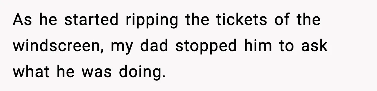 Cop Parks in Handicap Spot, Then Gets a Brutal Reality Check Hours Later As he started ripping the tickets of the windscreen, my dad stopped him to ask what he was doing.
