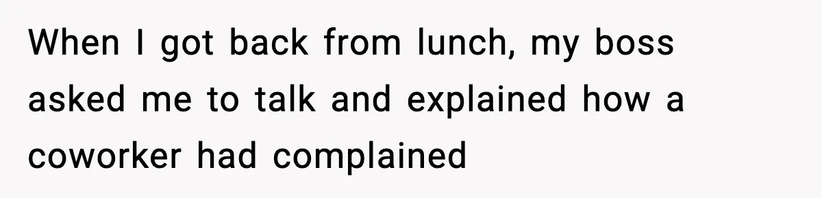 Coworker Reports Woman For ‘Excessive’ Bathroom Breaks, Instantly Regrets It When She Learns The Truth When I got back from lunch, my boss asked me to talk and explained how a coworker had complained