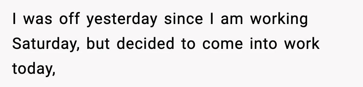 Coworker Reports Woman For ‘Excessive’ Bathroom Breaks, Instantly Regrets It When She Learns The Truth I was off yesterday since I am working Saturday, but decided to come into work today,