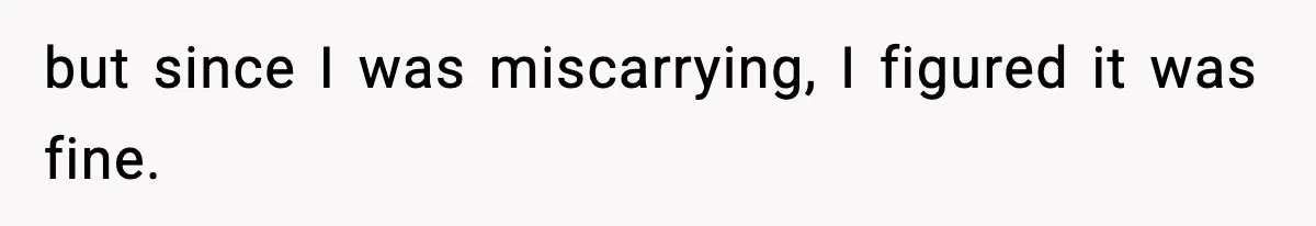Coworker Reports Woman For ‘Excessive’ Bathroom Breaks, Instantly Regrets It When She Learns The Truth but since I was miscarrying, I figured it was fine.