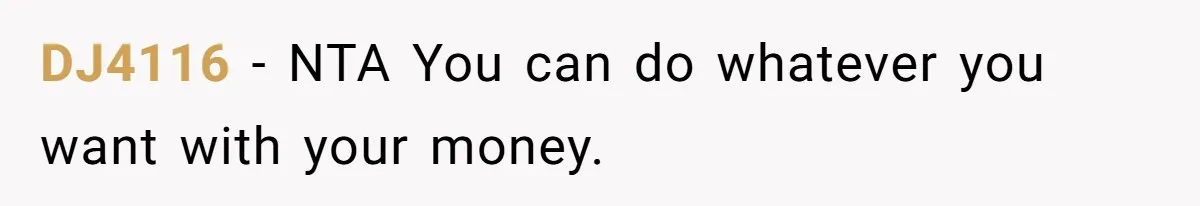 DJ4116 − NTA You can do whatever you want with your money.