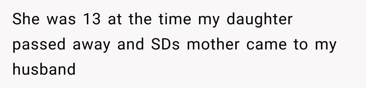 Husband Secretly Gave Away Toddler’s Ashes After Wife Said No, Calls It “Not A Big Deal” She was 13 at the time my daughter passed away and SDs mother came to my husband