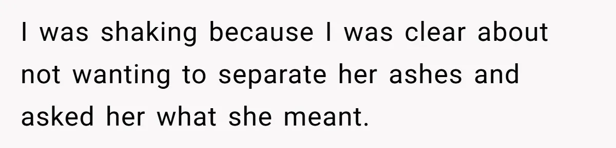 Husband Secretly Gave Away Toddler’s Ashes After Wife Said No, Calls It “Not A Big Deal” I was shaking because I was clear about not wanting to separate her ashes and asked her what she meant.