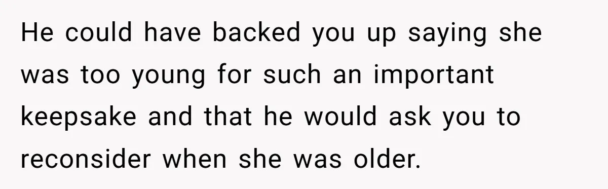 Husband Secretly Gave Away Toddler’s Ashes After Wife Said No, Calls It “Not A Big Deal” He could have backed you up saying she was too young for such an important keepsake and that he would ask you to reconsider when she was older.