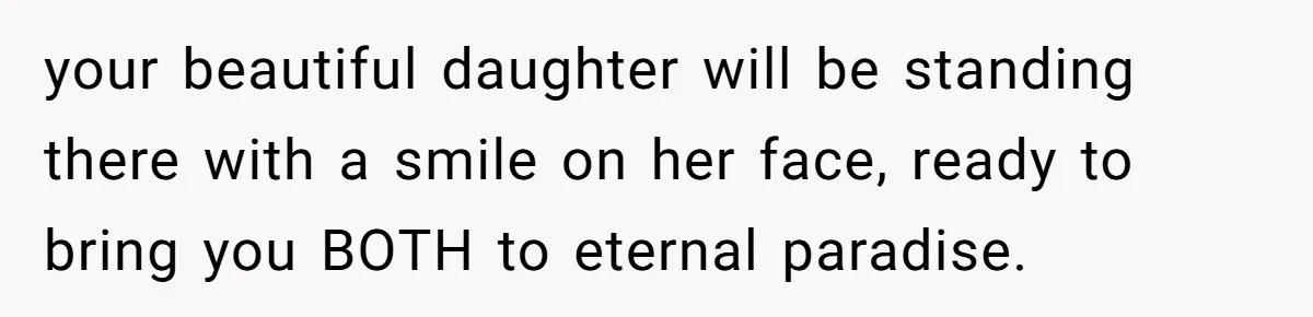 Husband Secretly Gave Away Toddler’s Ashes After Wife Said No, Calls It “Not A Big Deal” your beautiful daughter will be standing there with a smile on her face, ready to bring you BOTH to eternal paradise.