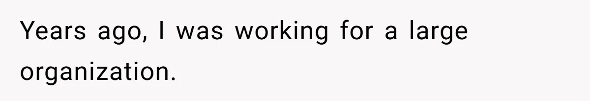 Boss Forbids Employee From Emailing Upper Management, So Her Own Rule Ends Up Exposing Her Years ago, I was working for a large organization.