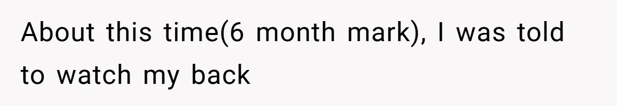 Boss Forbids Employee From Emailing Upper Management, So Her Own Rule Ends Up Exposing Her About this time(6 month mark), I was told to watch my back