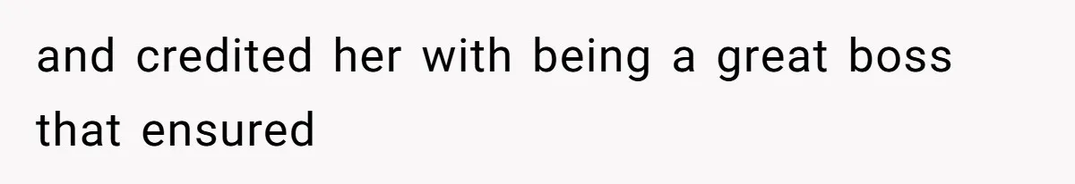 Boss Forbids Employee From Emailing Upper Management, So Her Own Rule Ends Up Exposing Her and credited her with being a great boss that ensured