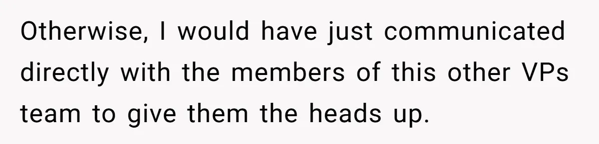 Boss Forbids Employee From Emailing Upper Management, So Her Own Rule Ends Up Exposing Her Otherwise, I would have just communicated directly with the members of this other VPs team to give them the heads up.