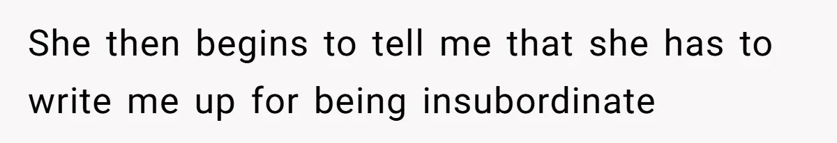 Boss Forbids Employee From Emailing Upper Management, So Her Own Rule Ends Up Exposing Her She then begins to tell me that she has to write me up for being insubordinate