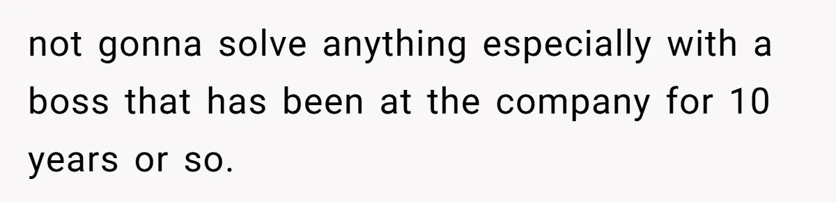 Boss Forbids Employee From Emailing Upper Management, So Her Own Rule Ends Up Exposing Her not gonna solve anything especially with a boss that has been at the company for 10 years or so.