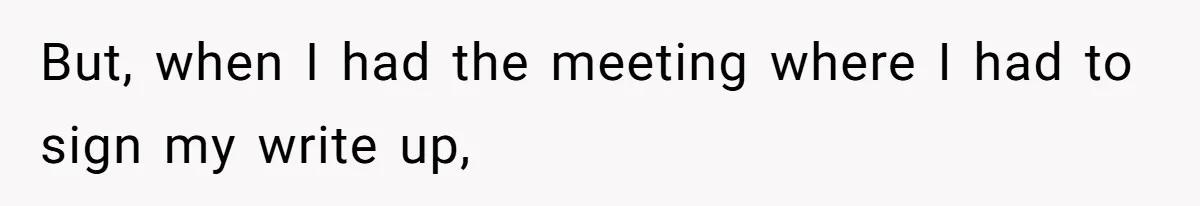 Boss Forbids Employee From Emailing Upper Management, So Her Own Rule Ends Up Exposing Her But, when I had the meeting where I had to sign my write up,