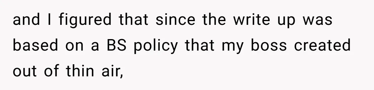 Boss Forbids Employee From Emailing Upper Management, So Her Own Rule Ends Up Exposing Her and I figured that since the write up was based on a BS policy that my boss created out of thin air,