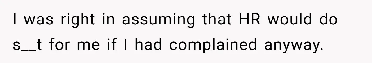 Boss Forbids Employee From Emailing Upper Management, So Her Own Rule Ends Up Exposing Her I was right in assuming that HR would do s__t for me if I had complained anyway.