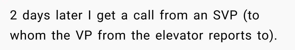 Boss Forbids Employee From Emailing Upper Management, So Her Own Rule Ends Up Exposing Her 2 days later I get a call from an SVP (to whom the VP from the elevator reports to).