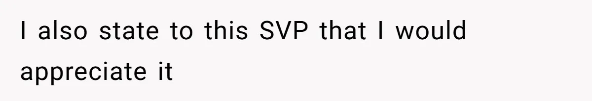 Boss Forbids Employee From Emailing Upper Management, So Her Own Rule Ends Up Exposing Her I also state to this SVP that I would appreciate it