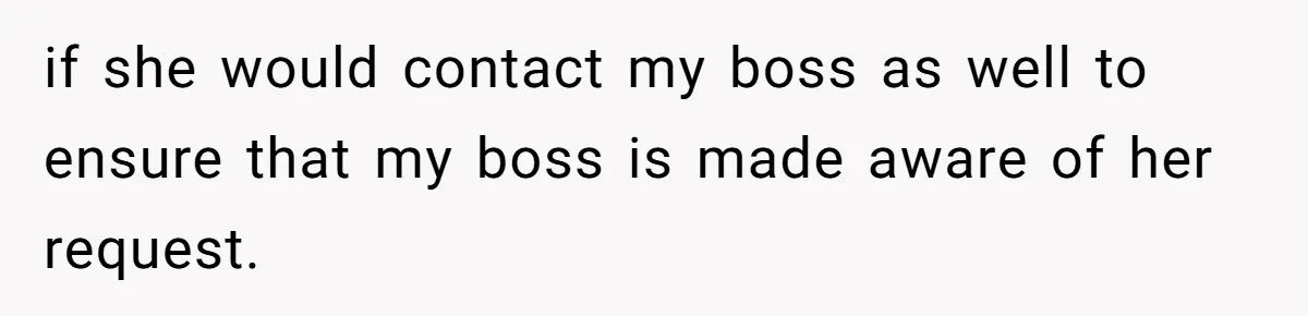 Boss Forbids Employee From Emailing Upper Management, So Her Own Rule Ends Up Exposing Her if she would contact my boss as well to ensure that my boss is made aware of her request.