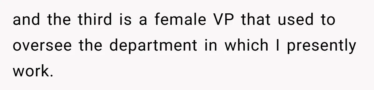 Boss Forbids Employee From Emailing Upper Management, So Her Own Rule Ends Up Exposing Her and the third is a female VP that used to oversee the department in which I presently work.
