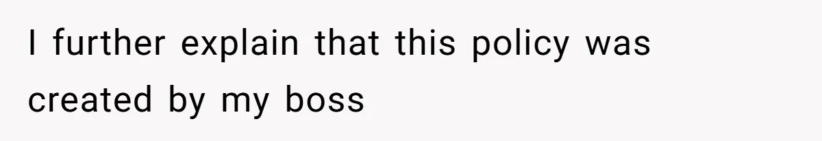 Boss Forbids Employee From Emailing Upper Management, So Her Own Rule Ends Up Exposing Her I further explain that this policy was created by my boss